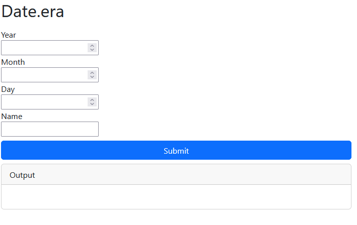 "Date.era" in large text. Below are four inputs: one labelled "Year", one "Month", one "Day", one "Name". Below is a submit button. There is output below the button, with the label "Output". There is no output.